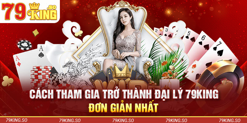 Cách tham gia trở thành đại lý 79KING đơn giản nhất