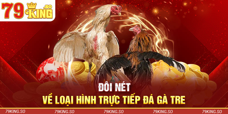 Đôi nét về loại hình trực tiếp đá gà tre