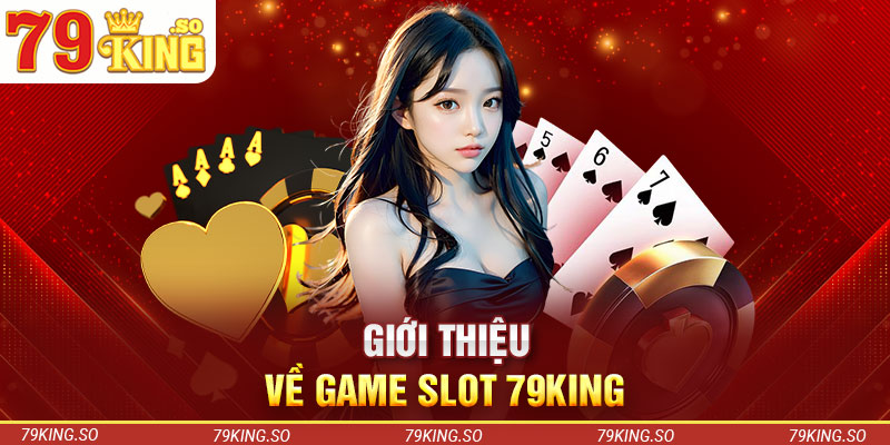 Giới thiệu về game slot 79KING