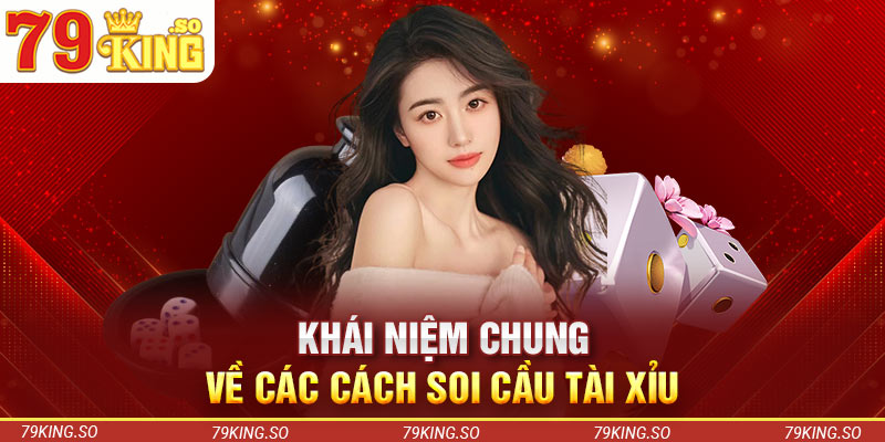 Khái niệm chung về các cách soi cầu tài xỉu