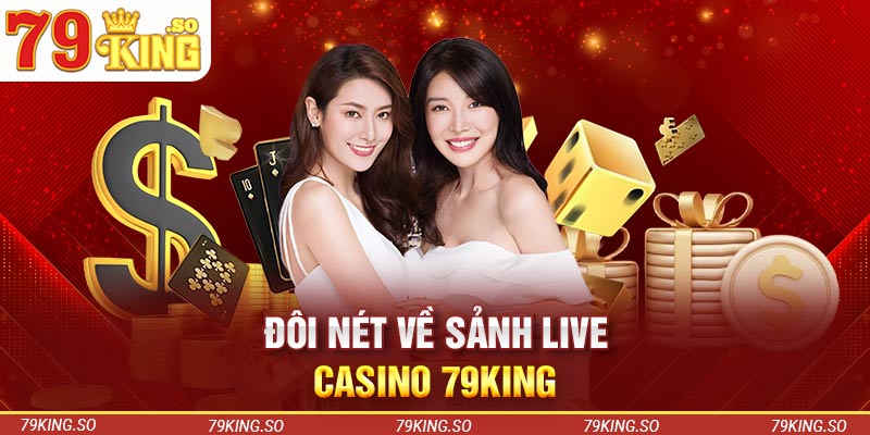 Đôi nét về sảnh live casino 79KING