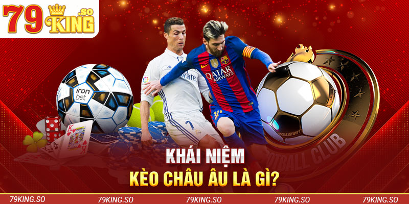 Khái niệm kèo châu Âu là gì?